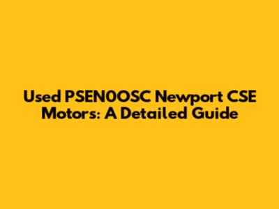 Used PSEN0OSC Newport CSE Motors: A Detailed Guide