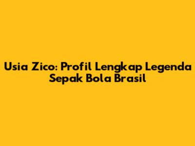 Usia Zico: Profil Lengkap Legenda Sepak Bola Brasil