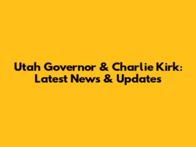 Utah Governor & Charlie Kirk: Latest News & Updates