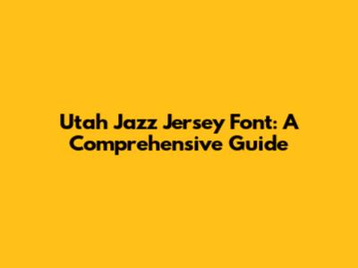 Utah Jazz Jersey Font: A Comprehensive Guide