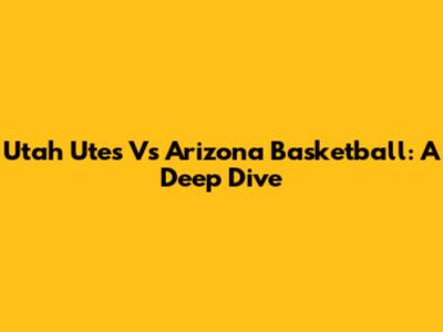 Utah Utes Vs Arizona Basketball: A Deep Dive