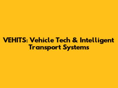 VEHITS: Vehicle Tech & Intelligent Transport Systems