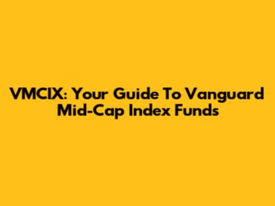 VMCIX: Your Guide To Vanguard Mid-Cap Index Funds