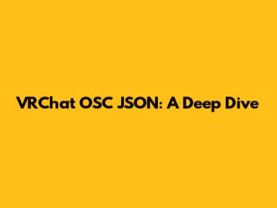 VRChat OSC JSON: A Deep Dive