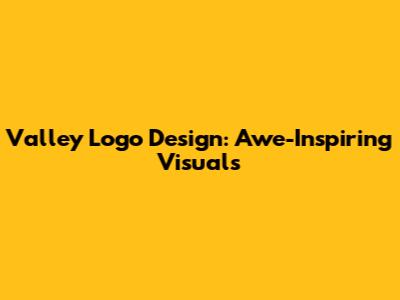 Valley Logo Design: Awe-Inspiring Visuals
