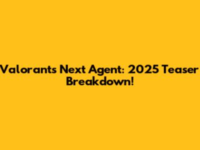 Valorant's Next Agent: 2025 Teaser Breakdown!