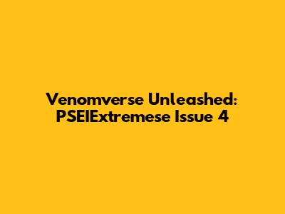 Venomverse Unleashed: PSEIExtremese Issue 4