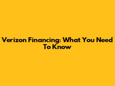 Verizon Financing: What You Need To Know