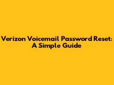 Verizon Voicemail Password Reset: A Simple Guide