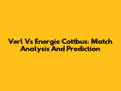 Verl Vs Energie Cottbus: Match Analysis And Prediction