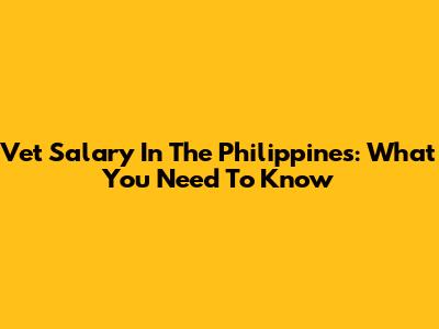 Vet Salary In The Philippines: What You Need To Know
