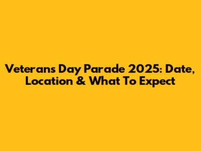 Veterans Day Parade 2025: Date, Location & What To Expect