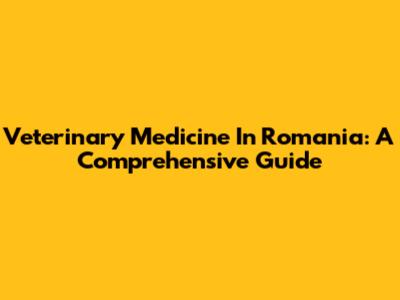 Veterinary Medicine In Romania: A Comprehensive Guide