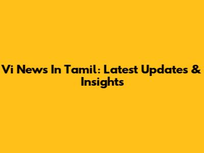 Vi News In Tamil: Latest Updates & Insights
