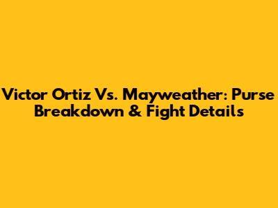 Victor Ortiz Vs. Mayweather: Purse Breakdown & Fight Details