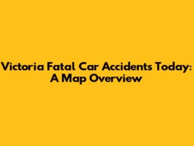 Victoria Fatal Car Accidents Today: A Map Overview