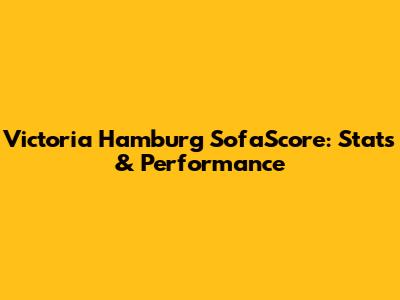 Victoria Hamburg SofaScore: Stats & Performance