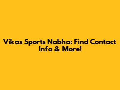 Vikas Sports Nabha: Find Contact Info & More!