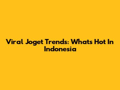 Viral Joget Trends: What's Hot In Indonesia