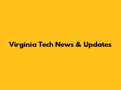 Virginia Tech News & Updates
