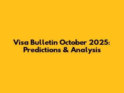 Visa Bulletin October 2025: Predictions & Analysis