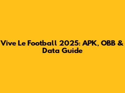 Vive Le Football 2025: APK, OBB & Data Guide