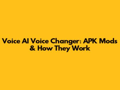 Voice AI Voice Changer: APK Mods & How They Work