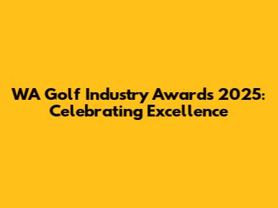 WA Golf Industry Awards 2025: Celebrating Excellence