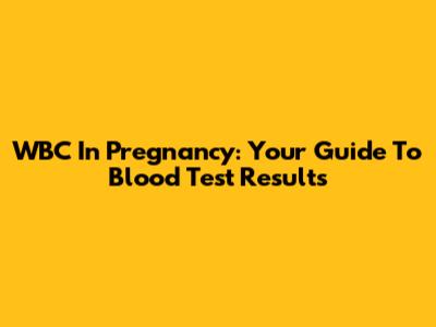 WBC In Pregnancy: Your Guide To Blood Test Results