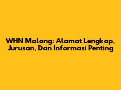 WHN Malang: Alamat Lengkap, Jurusan, Dan Informasi Penting