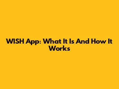 WISH App: What It Is And How It Works