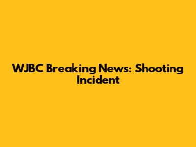 WJBC Breaking News: Shooting Incident