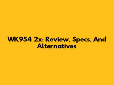 WK954 2x: Review, Specs, And Alternatives