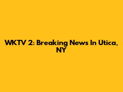 WKTV 2: Breaking News In Utica, NY