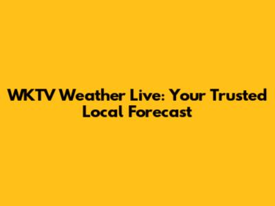 WKTV Weather Live: Your Trusted Local Forecast