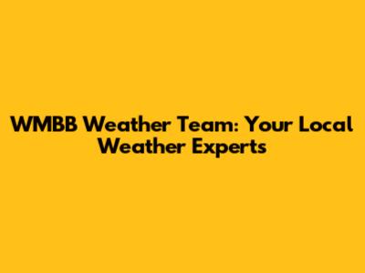 WMBB Weather Team: Your Local Weather Experts