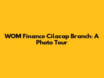 WOM Finance Cilacap Branch: A Photo Tour