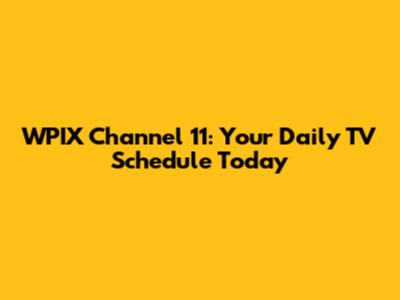 WPIX Channel 11: Your Daily TV Schedule Today
