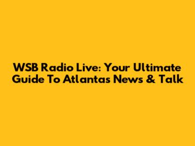 WSB Radio Live: Your Ultimate Guide To Atlanta's News & Talk