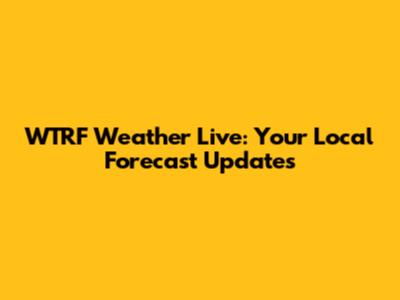 WTRF Weather Live: Your Local Forecast Updates
