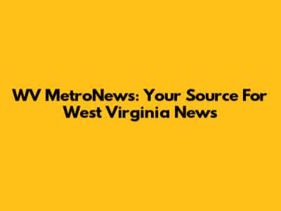 WV MetroNews: Your Source For West Virginia News