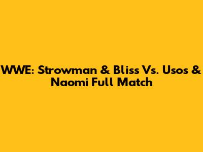 WWE: Strowman & Bliss Vs. Usos & Naomi Full Match