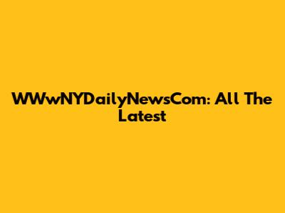 WWwNYDailyNewsCom: All The Latest