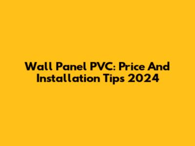 Wall Panel PVC: Price And Installation Tips 2024