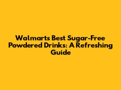 Walmart's Best Sugar-Free Powdered Drinks: A Refreshing Guide