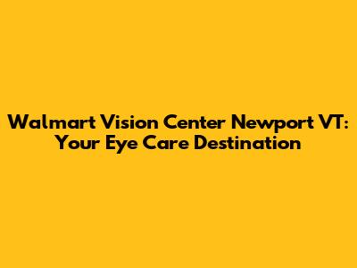 Walmart Vision Center Newport VT: Your Eye Care Destination