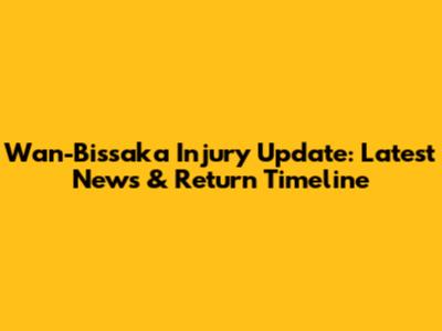 Wan-Bissaka Injury Update: Latest News & Return Timeline