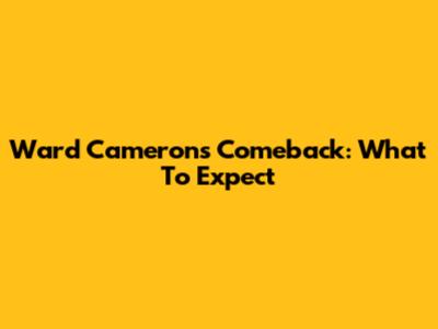 Ward Cameron's Comeback: What To Expect