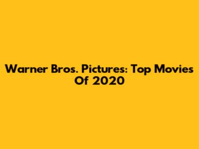 Warner Bros. Pictures: Top Movies Of 2020