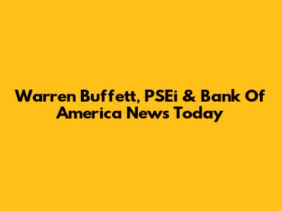 Warren Buffett, PSEi & Bank Of America News Today